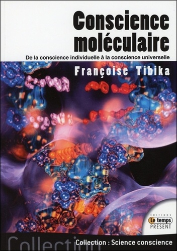 Françoise Tibika - Conscience moléculaire - De la conscience individuelle à la conscience universelle.