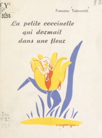 Françoise Todorovitch et Françoise Lagarrigue - La petite coccinelle qui dormait dans une fleur.