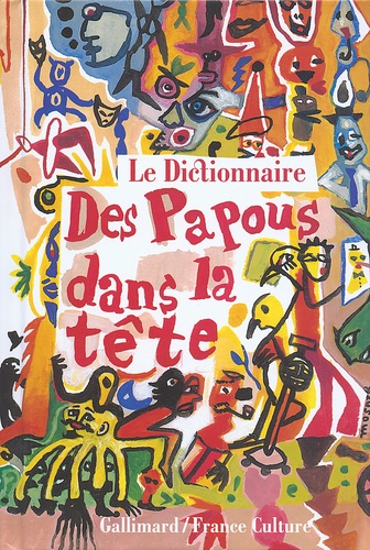 Françoise Treussard - Le Dictionnaire des Papous dans la tête.
