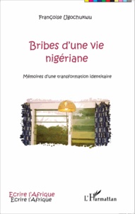 Françoise Ugochukwu - Bribes d'une vie nigériane - Mémoires d'une transformation identitaire.