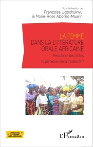 Françoise Ugochukwu et Marie-Rose Abomo-Maurin - La femme dans la littérature orale africaine - Persistance des clichés ou perception de la modernité ?.