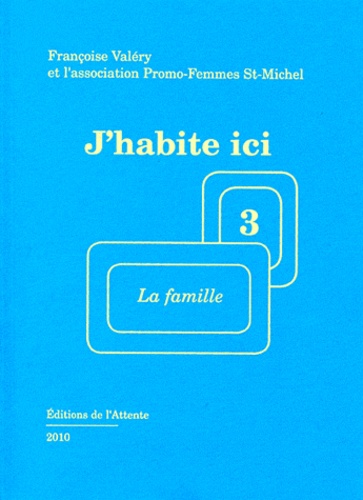 Françoise Valéry - J'habite ici - Tome 3, La famille.