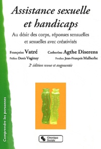 Françoise Vatré et Catherine Agthe Diserens - Assistance sexuelle et handicaps - Au désir des corps, réponses sensuelles et sexuelles avec créativités.