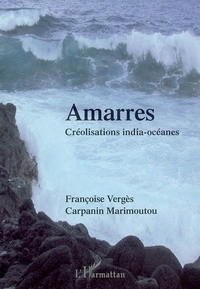 Françoise Vergès et Jean-Claude Carpanin Marimoutou - Amarres - Créolisations india-océanes.