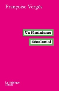Françoise Vergès - Un féminisme décolonial.