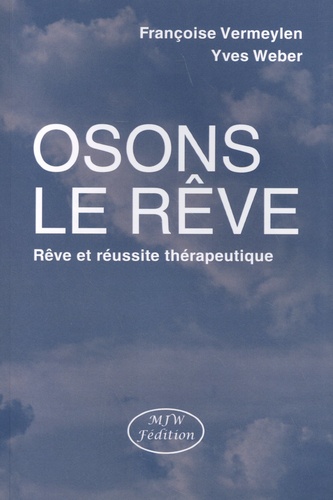 Françoise Vermeylen et Yves Weber - Osons le rêve - Rêve et réussite thérapeutique.