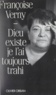 Françoise Verny - Dieu existe, je l'ai toujours trahi.