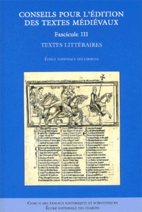 Françoise Vielliard et Pascale Bourgain - Conseils pour l'édition des textes médiévaux - Tome 3, Textes littéraires.