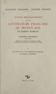 Françoise Vielliard et Jacques Monfrin - Manuel bibliographique de la littérature française du Moyen Âge de Robert Bossuat (1) : supplément couvrant la période 1960-1980 - Les légendes épiques, le roman courtois.