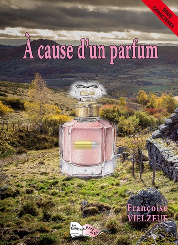Françoise Vielzeuf - A cause d'un parfum.