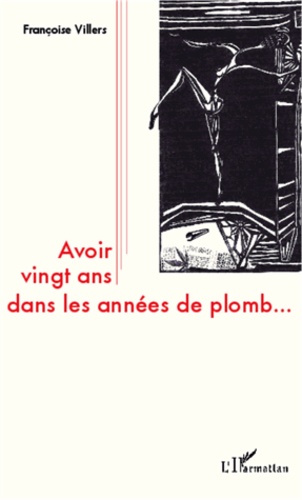 Françoise Villers - Avoir vingt ans dans les années de plomb....