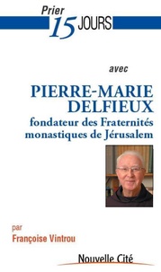 Françoise Vintrou - Prier 15 jours avec Pierre-Marie Delfieux.