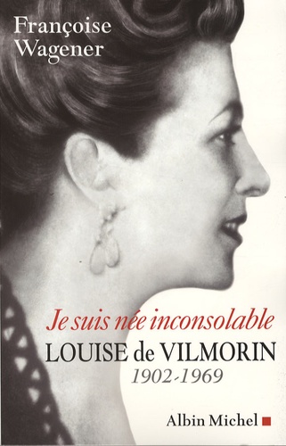 Je suis née inconsolable. Louise de Vilmorin (1902-1969)