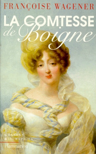 Françoise Wagener - La comtesse de Boigne - 1781-1866.