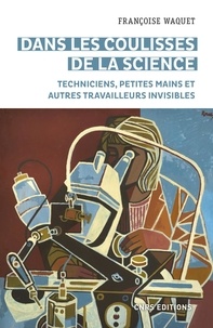 Françoise Waquet - Dans les coulisses de la science - Petites mains et autres travailleurs invisibles.