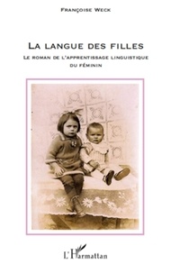 Françoise Weck - La langue des filles - Le roman de l'apprentissage linguistique du féminin.