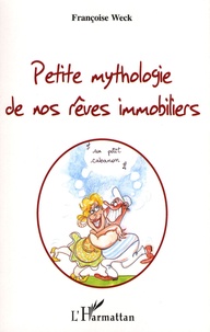 Françoise Weck - Petite mythologie de nos rêves immobiliers.