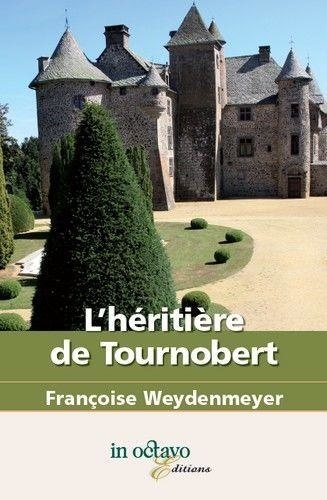 Françoise Weydenmeyer - L'héritière de Tournobert.
