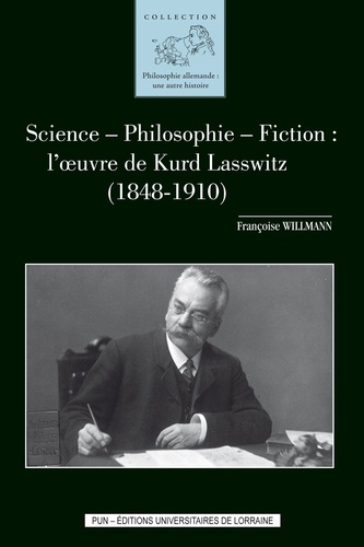 Françoise Willmann - Science - philosophie - fiction : l'oeuvre de Kurd Lasswitz (1848-1910).