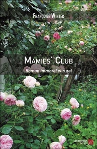 Françoise Winter - Mamies' Club - Roman immoral et rural.