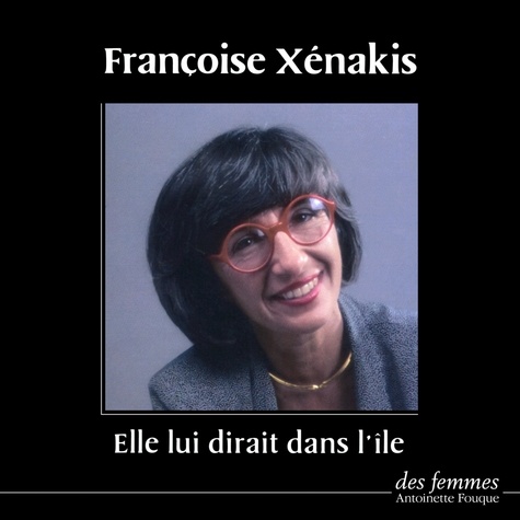Françoise Xenakis - Elle lui dirait dans l'île.