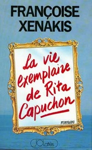 Françoise Xenakis - La Vie exemplaire de Rita Capuchon.