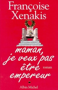 Françoise Xenakis et Françoise Xenakis - Maman je veux pas être empereur.