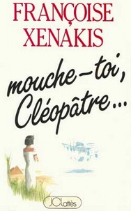 Françoise Xenakis - Mouche-toi Cléopâtre.