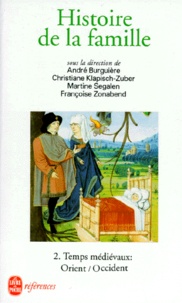 Françoise Zonabend et  Collectif - Histoire De La Famille. Tome 2, Temps Medievaux : Orient/Occident.