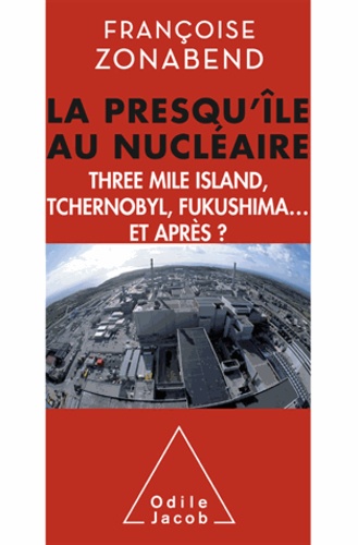 Françoise Zonabend - Presqu'île au nucléaire (La) - Three Mile Island, Tchernobyl, Fukushima... et après ?.