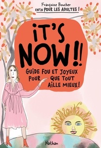 Françoize Boucher - It's Now : Guide fou et joyeux pour que tout aille mieux - Adultes.