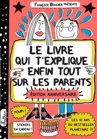 Françoize Boucher - Le livre qui t'explique enfin tout sur les parents - Avec des stickers.