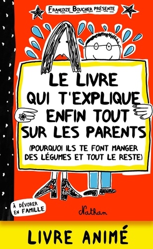 Le livre qui t'explique enfin tout sur les parents. (Pourquoi ils te font manger des légumes et tout le reste)