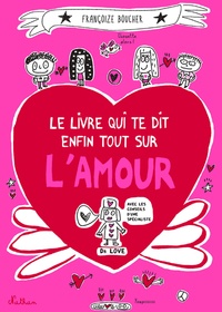 Françoize Boucher - Le livre qui te dit enfin tout sur l'amour.