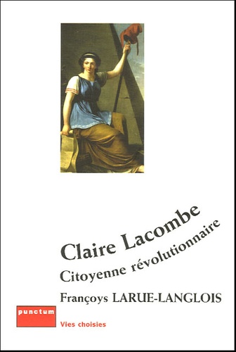 Françoys Larue Langlois - Claire Lacombe, citoyenne révolutionnaire.