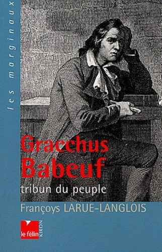 Françoys Larue Langlois - Gracchus Baboeuf, Tribun Du Peuple.