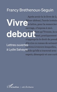 Francy Brethenoux-Seguin - Vivre debout - Lettres ouvertes à Lydie Salvayre.