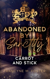 Francyne M. Foster - Abandoned by Sanctity - Carrot and Stick - Sanctity-Reihe Band 3.