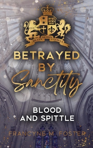 Betrayed by Sanctity. Blood and Spittle - Sanctity-Reihe Band 2