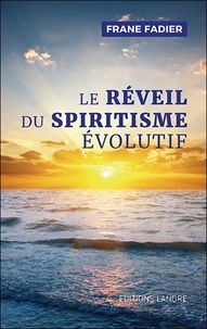 Frane Fadier - Le réveil du spiritisme évolutif.