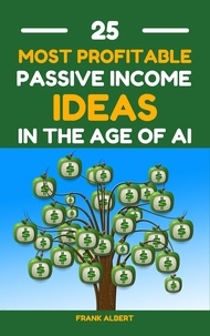  Frank Albert - 25 Most Profitable Passive Income Ideas In The Age Of AI.