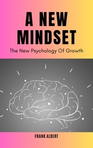  Frank Albert - A New Mindset: The New Psychology Of Growth.
