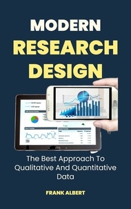  Frank Albert - Modern Research Design: The Best Approach To Qualitative And Quantitative Data.