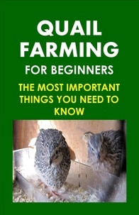  Frank Albert - Quail Farming For Beginners: The Most Important Things You Need To Know.