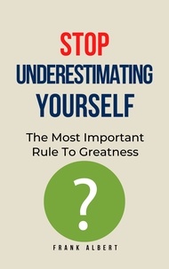  Frank Albert - Stop Underestimating Yourself: The Most Important Rule To Greatness.