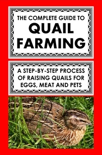  Frank Albert - The Complete Guide To Quail Farming: A Step-By-Step Process Of Raising Quails For Eggs, Meat, And Pets.