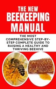  Frank Albert - The New BeeKeeping Manual: The Most Comprehensive Step-By-Step Complete Guide To Raising A Healthy and Thriving Beehive.