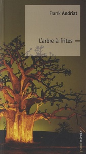 Frank Andriat - L'arbre à frites.