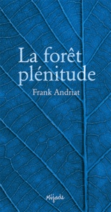Frank Andriat - La forêt plénitude.