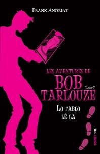 Frank Andriat - Les aventures de Bob Tarlouze Tome 7 : Lo tablo lé la.